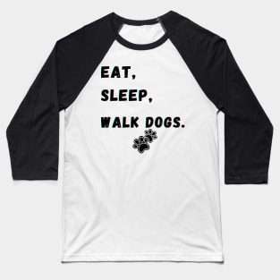 Eat Sleep Walk Dogs Baseball T-Shirt